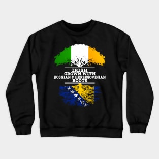 Irish Grown With Bosnian Herzegovinian Roots - Gift for Bosnian Herzegovinian With Roots From Bosnia  Herzegovina Crewneck Sweatshirt